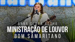 Anna Clara Rocha  Ministração de Louvor  Bom Samaritano [upl. by Aneliram]