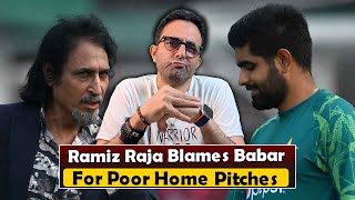 quotI was only listening to Babarquot Ramiz Raja shifts responsibility for home pitches to Babar Azam [upl. by Graubert]