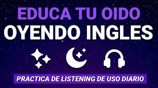 🟣 EDUCA TU OÍDO OYENDO INGLÉS 🌙✨  PRACTICA DE USO DIARIO PARA MEJORAR TU LISTENING EN INGLÉS 😴 [upl. by Zechariah557]