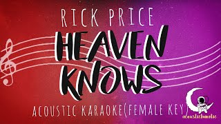 HEAVEN KNOWS  Rick Price  Acoustic KaraokeFemale KeyInstrumental [upl. by Doloritas]