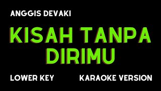 ANGGIS DEVAKI KISAH TANPA DIRIMU KARAOKE VERSION LOWER KEY [upl. by Adnala]