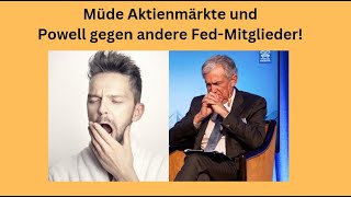 Müde Aktienmärkte und Powell gegen andere FedMitglieder Marktgeflüster [upl. by Hax]