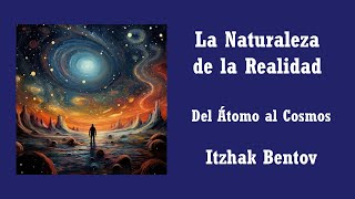 La Naturaleza de la Realidad Del Átomo al Cosmos Itzhak Bentov [upl. by Neenwahs875]