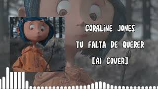 Coraline Jones  Tu Falta De Querer【AI Cover】 [upl. by Ihculo326]