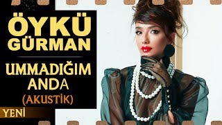 Ummadığım Anda Akustik  Öykü Gürman [upl. by Rona233]