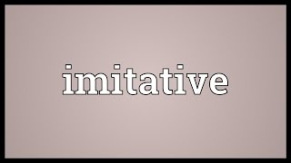 Imitative Meaning [upl. by Heyra]