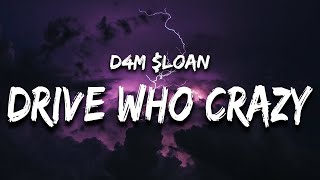 D4M loan  Drive Who Crazy Lyrics [upl. by Decato]