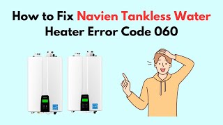 How to Fix Navien Tankless Water Heater Error Code 060 [upl. by Coumas]