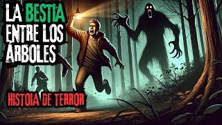 La bestia entre los árboles  HISTORIA DE TERROR [upl. by Adian]