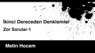 ZOR SORULAR  Ä°KÄ°NCÄ° DERECEDEN DENKLEMLER1  MATEMATÄ°K  METÄ°N HOCAM [upl. by Eirbua]