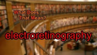 What does electroretinography mean [upl. by Kerrin]