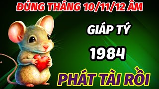 TIẾT LỘ ĐÚNG TRONG THÁNG 101112 ÂM LỊCH TUỔI GIÁP TÝ SINH 1984 VÉT CẠN LỘC TRỜI GẶP THỜI ĐỔI ĐỜI [upl. by Nuahsad209]