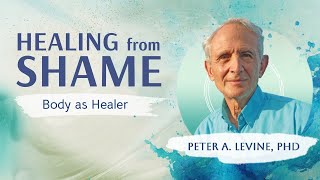 How to Overcome Toxic Shame with Peter A Levine PhD [upl. by Noek]