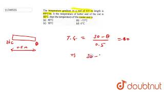 The temperature gradient in a rod of 05 m length is 80Cm It the temperature of hotter [upl. by Mosra958]