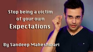 Stop being a victim of your own Expectations  By Sandeep Maheshwari [upl. by Atteuqnas]