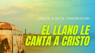 EL LLANO LE CANTA A CRISTO¡ 🎥  ☀️Septiembre 26 del 2024🎙 [upl. by Tutt264]