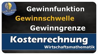 Lets Learn Kostenrechnung  Gewinnfunktion  Gewinnschwelle  Gewinngrenze [upl. by Zirkle]