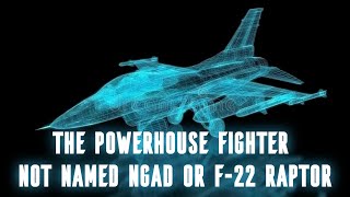 The Powerhouse Fighter Not Named NGAD or F22 Raptor [upl. by Crean715]