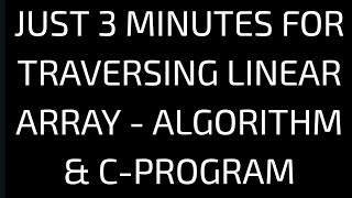 Traversing linear array algorithm  traversing linear c programtraversing array algorithm c program [upl. by Syverson]