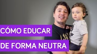 CÓMO EDUCAR DE FORMA NEUTRA  SpanishQueens [upl. by Linis]