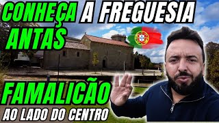 FAMALICÃO  ANTAS  CONHEÇA ESSA FREGUESIA DO LADO DO CENTRO DA CIDADE [upl. by Agnes]