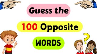 100 Opposite Words Guess the Opposite Word Antonym for kids  Opposite words in English Opposites [upl. by Bergmans582]