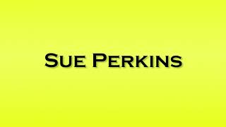 Pronunciation of Sue Perkins [upl. by Goodyear]