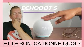 ECHODOT 5 DE CHEZ AMAZON PASSE LE TEST DU SON  ils ont fumé les ingénieurs ou quoi on en parle [upl. by Reseta609]