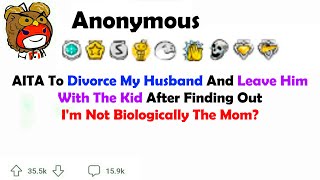 AITA to Divorce My Husband and Leave Him With The Kid After Finding Out Im Not Biologically The Mom [upl. by Elatsyrc]