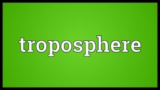 Troposphere Meaning [upl. by Joachima665]