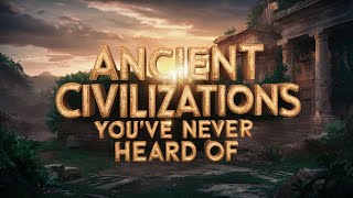 Ancient Civilizations Youve Never Heard Of [upl. by Senga564]