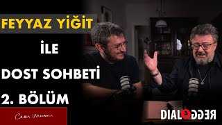 Feyyaz Yiğit ile Dost Sohbeti ⎮ 2Bölüm [upl. by Si]