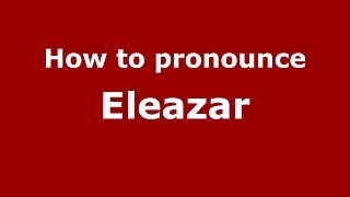 How to pronounce Eleazar SpanishArgentina  PronounceNamescom [upl. by Garvin]