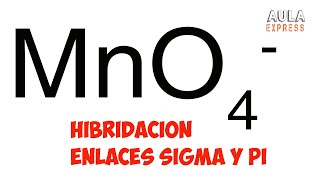 QUIMICA Hibridación del ion permanganato Mno4  sd3 Geometría enlaces sigma y pi AULAEXPRESS [upl. by Cassella]