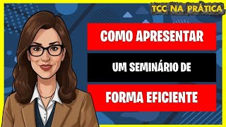 Como Apresentar um Seminário de Forma Eficiente  Dicas importantes na apresentação do Seminário [upl. by Arlee930]