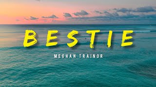 Meghan Trainor  Bestie Lyrics [upl. by Nocaj]