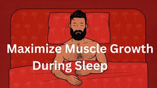 quot10 Strategies to Maximize Muscle Growth During Sleepquot [upl. by Berry]