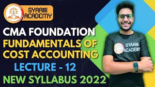 CMA Foundation Fundamentals of Cost Accounting  Lecture  12  New Syllabus 2022  Gyaani Academy [upl. by Ellehcsor780]