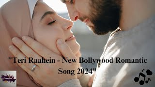 quotTeri Raahein  New Bollywood Romantic Song 2024quot [upl. by Teador203]