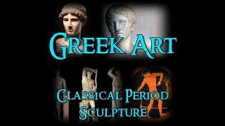 Greek Art  7 Classical Period Sculpture [upl. by Octavius900]