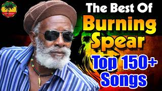 Burning Spear Greatest Hits 2022 ⚡ The Best Of Burning Spear  Love Songs [upl. by Anaerda]