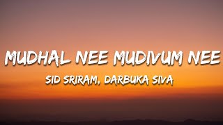 Mudhal Nee Mudivum Nee Lyrics  Sid Sriram Darbuka Siva [upl. by Aicsile]