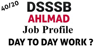 DSSSB AHLMAD JOB PROFILE 4020 DAY TO DAY WORK  DSSSB RECRUITMENT 2020 8APRIL2020 [upl. by Petromilli]