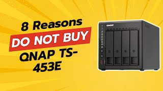 DONT BUY QNAP TS453E UNTIL YOU WATCH THIS 8 Reasons [upl. by Ruberta]