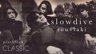 Slowdive  Souvlaki  Pitchfork Classic [upl. by Karlyn]