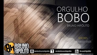 Orgulho Bobo  Bruno Hipólito [upl. by Alegnave59]