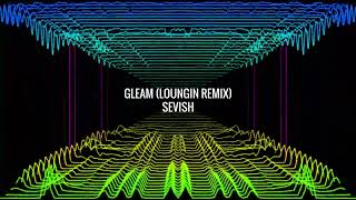 Sevish  Gleam Loungin Remix [upl. by Eimmaj246]