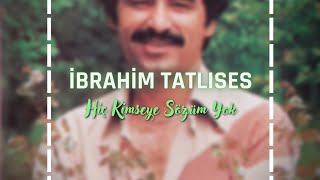 İbrahim Tatlıses  Hiç Kimseye Sözüm Yok türküOla [upl. by Jardena]