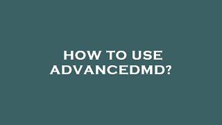 How to use advancedmd [upl. by Elyk]