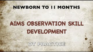 OTDs Observation Skill Development for AIMS Evaluation Newborn to 11 month old [upl. by Eignat79]